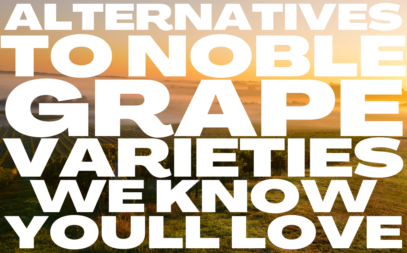 Try These Alternative Varietals If You Love These Grapes