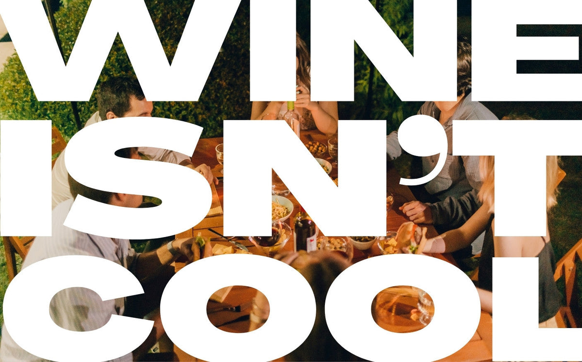 Wine Isn't Cool—And That's Exactly Why It's Better.